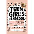 Teen Girl's Handbook - Book 1: Find Your Confidence, Beat Stress, Make Real Friends, and Love Who You Are