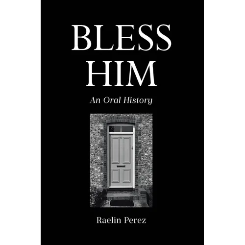 Bless Him: An Oral History