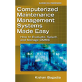 Computerized Maintenance Management Systems Made Easy: How to Evaluate, Select, and Manage Cmms