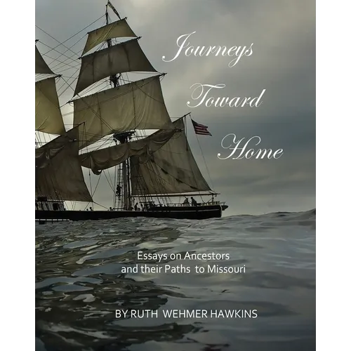 Journeys Toward Home: Essays on Ancestors and Their Paths to Missouri