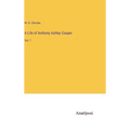 A Life of Anthony Ashley Cooper: Vol. 1