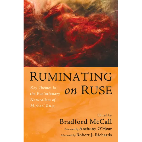 Ruminating on Ruse: Key Themes in the Evolutionary Naturalism of Michael Ruse