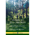 Stories to Tell Children: Fifty-Four Folk Tales with Guidance for Storytelling