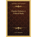 Charles Dickens A Critical Study