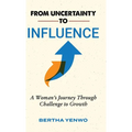 From Uncertainty to Influence: A Woman's Journey Through Challenge to Growth