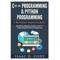C++ and Python Programming 2 Bundle Manuscript Introductory Beginners Guide to Learn C++ Programming and Python Programming
