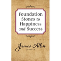 Foundation Stones to Happiness and Success