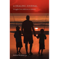 A Healing Journal: Struggles from Addiction to Sobriety
