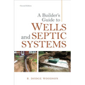 A Builder's Guide to Wells and Septic Systems, Second Edition