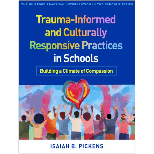 Trauma-Informed and Culturally Responsive Practices in Schools: Building a Climate of Compassion