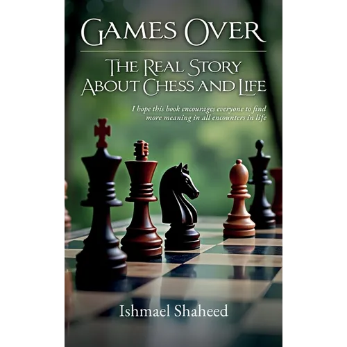 Games Over!, The Real Story about Chess and Life