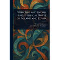 With Fire and Sword: An Historical Novel of Poland and Russia