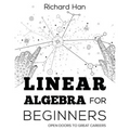 Linear Algebra for Beginners: Open Doors to Great Careers
