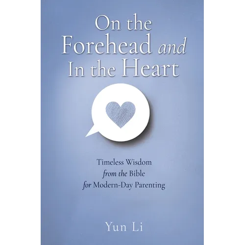 On the Forehead and In the Heart: Timeless Wisdom from the Bible for Modern-Day Parenting