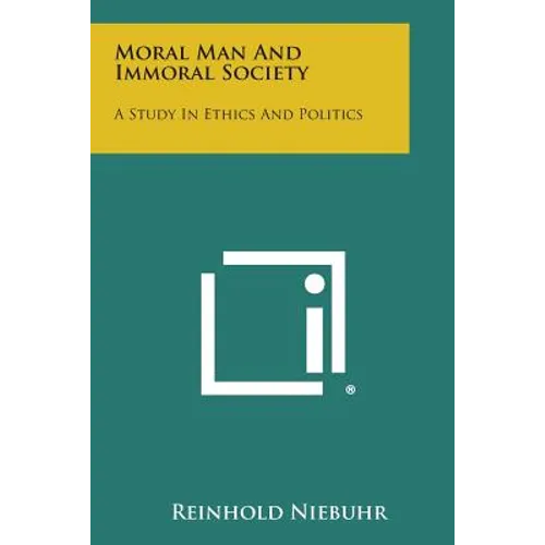 Moral Man and Immoral Society: A Study in Ethics and Politics