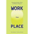 WORK Then PLACE: Navigating Modern Work & Where it Happens