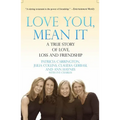 Love You, Mean It: A True Story of Love, Loss, and Friendship