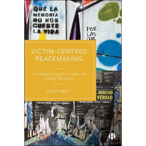 Victim-Centred Peacemaking: Colombia's Santos-Farc-Ep Peace Process
