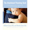 The Attachment Parenting Book: A Commonsense Guide to Understanding and Nurturing Your Baby