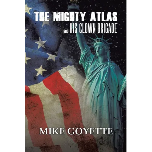 The Mighty Atlas & His Clown Brigade: America's Most Unlikely Heroes