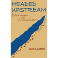 Headed Upstream: Interviews with Iconoclasts