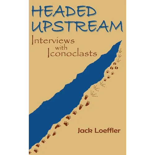 Headed Upstream: Interviews with Iconoclasts