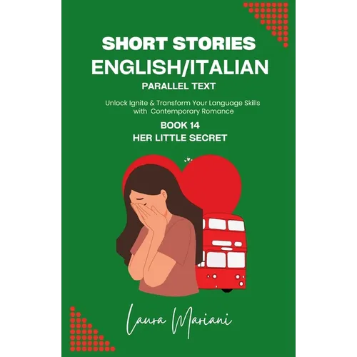 Short Stories in English/Italian - Parallel Text: Unlock Ignite & Transform Your Language Skills with Contemporary Romance