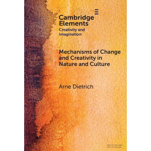 Mechanisms of Change and Creativity in Nature and Culture
