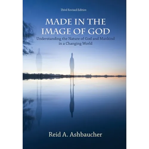 Made in the Image of God: Understanding the Nature of God and Mankind in a Changing World