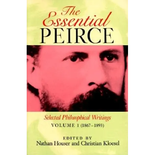 The Essential Peirce, Volume 1: Selected Philosophical Writings' (1867-1893)