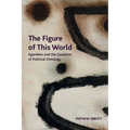 The Figure of This World: Agamben and the Question of Political Ontology