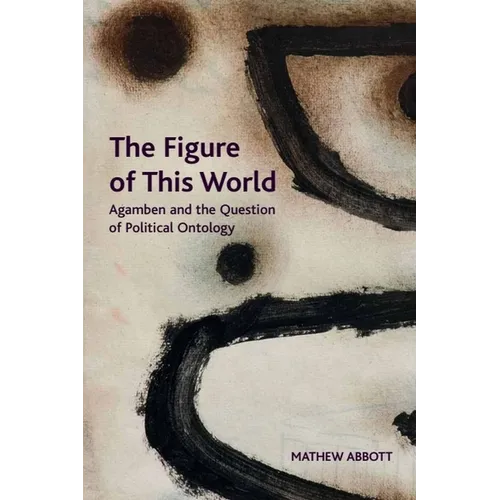 The Figure of This World: Agamben and the Question of Political Ontology