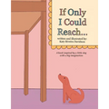 If Only I Could Reach...: A book inspired by a little dog with a big imagination