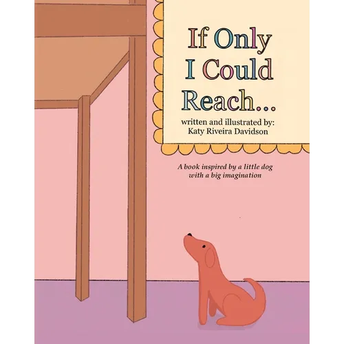 If Only I Could Reach...: A book inspired by a little dog with a big imagination