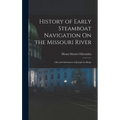 History of Early Steamboat Navigation On the Missouri River: Life and Adventures of Joseph La Barge