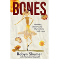 Bones: Anorexia, Anxiety and My Path to Self-Love