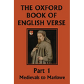 The Oxford Book of English Verse, Part 1: Medievals to Marlowe (Yesterday's Classics)