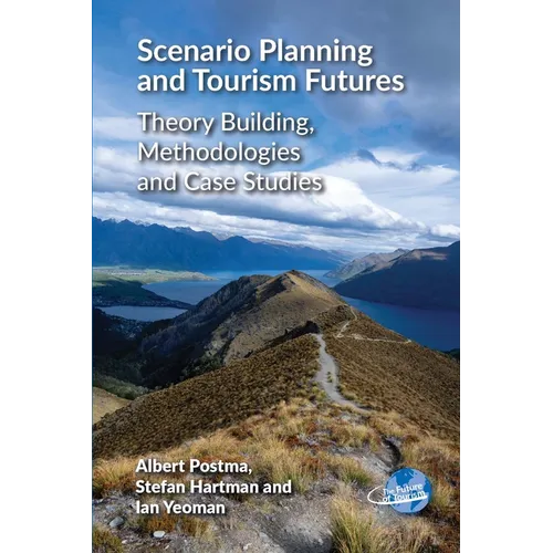 Scenario Planning and Tourism Futures: Theory Building, Methodologies and Case Studies