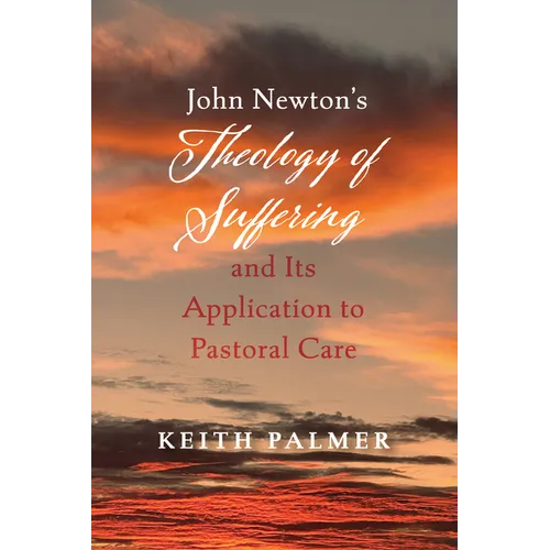 John Newton's Theology of Suffering and Its Application to Pastoral Care