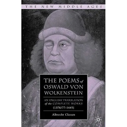 The Poems of Oswald Von Wolkenstein: An English Translation of the Complete Works (1376/77-1445)