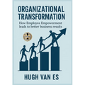 Organizational Transformation: How Employee Empowerment Leads to Better Business Results