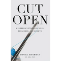 Cut Open: A Surgeon's Stories of Loss, Resilience, and Growth