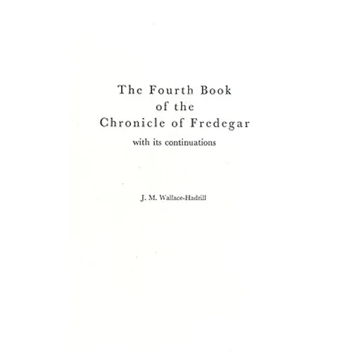 The Fourth Book of the Chronicle of Fredegar: With its Continuations.