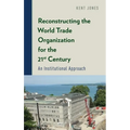 Reconstructing the World Trade Organization for the 21st Century: An Institutional Approach