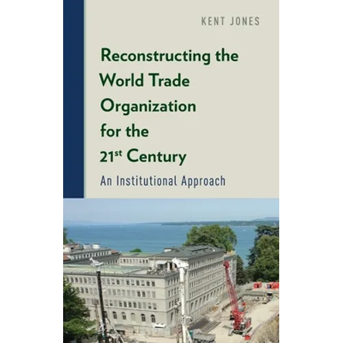 Reconstructing the World Trade Organization for the 21st Century: An Institutional Approach
