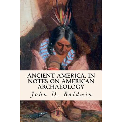 Ancient America, in Notes on American Archaeology