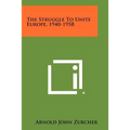 The Struggle To Unite Europe, 1940-1958