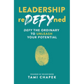 Leadership reDEFYned: DEFY the Ordinary to Unleash Your Potential