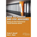 How to Choose and Use Advisors: Getting the Best Professional Family Business Advice
