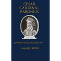Cesar Cardinal Baronius: Founder of Church History